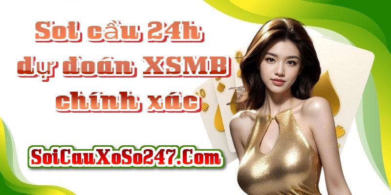 Soi cầu 24h dự đoán XSMB chính xác Soi cầu 24h dự đoán XSMB chính xác