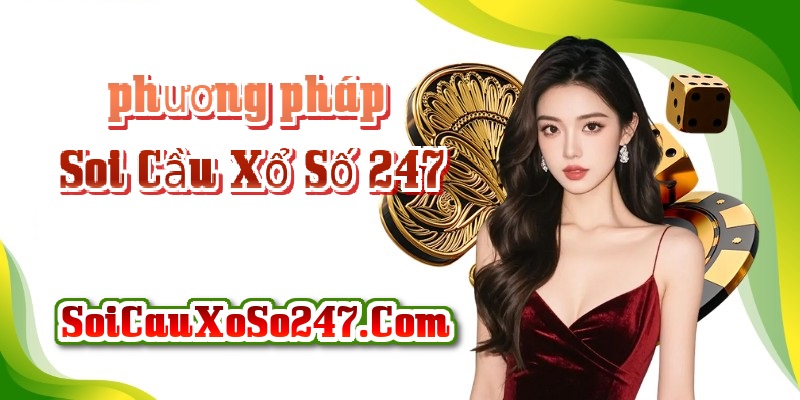 phương pháp chính trong Soi Cầu Xổ Số 247 phương pháp chính trong Soi Cầu Xổ Số 247