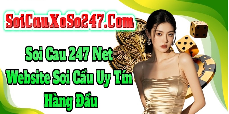 Soi Cau 247 Net – Website Soi Cầu Uy Tín Hàng Đầu