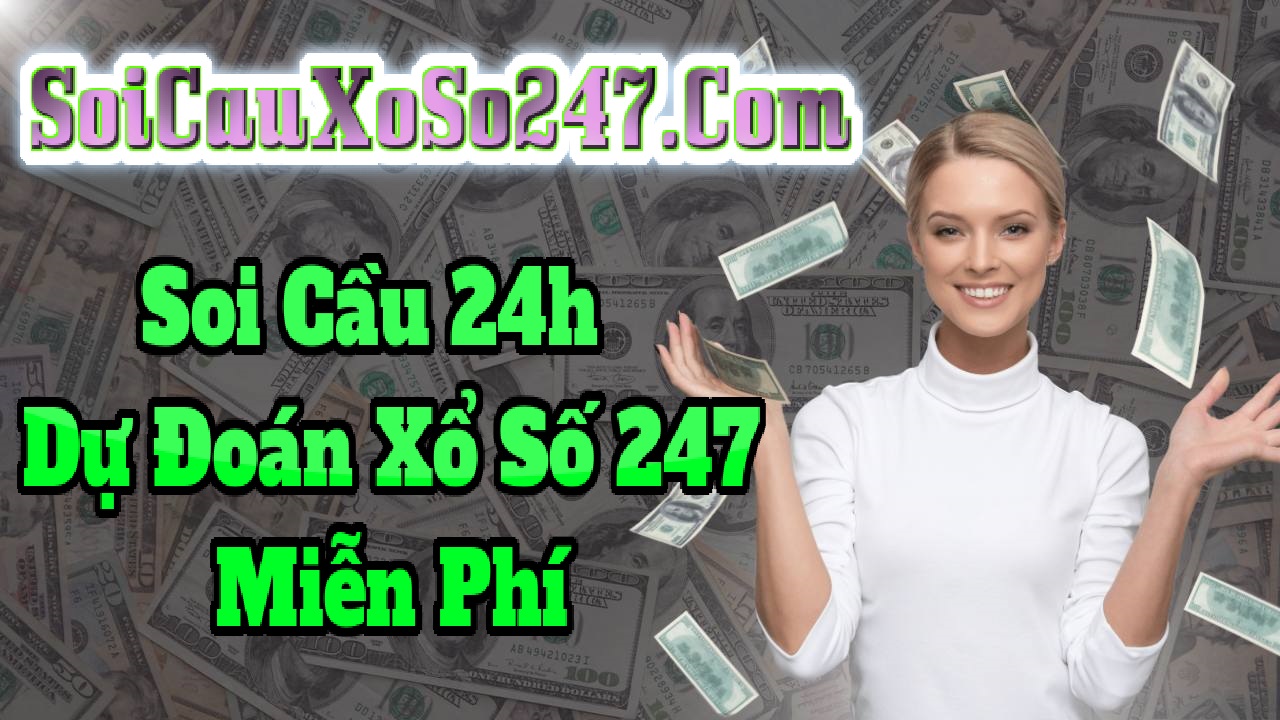 Soi Cầu 24h - Dự Đoán Xổ Số 247 Miễn Phí