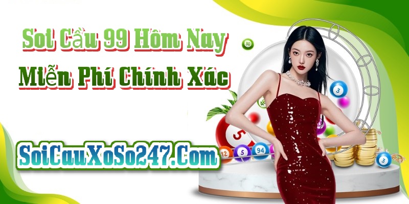 Soi Cầu 99 Hôm Nay Soi Cầu 99 Hôm Nay Dự Đoán Xổ Số 247 Chính Xác Nhất