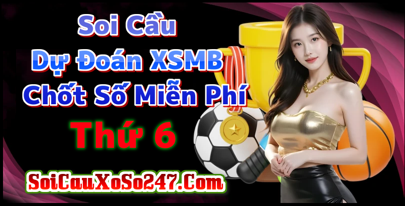 Soi Cầu XSMB Thứ 6 Ngày 26/06/2026