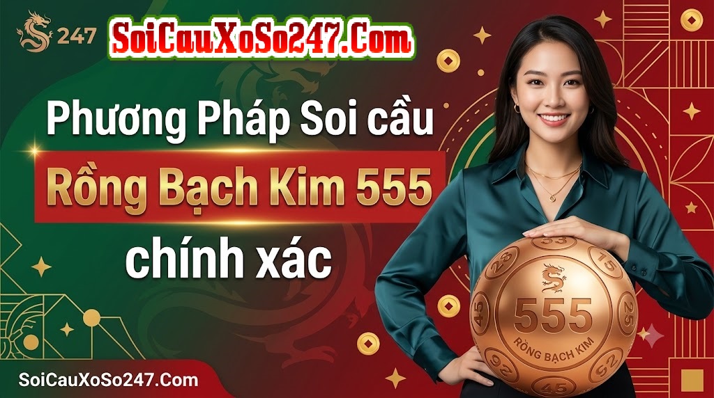 Phương Pháp Soi cầu Rồng Bạch Kim 555 chính xác
