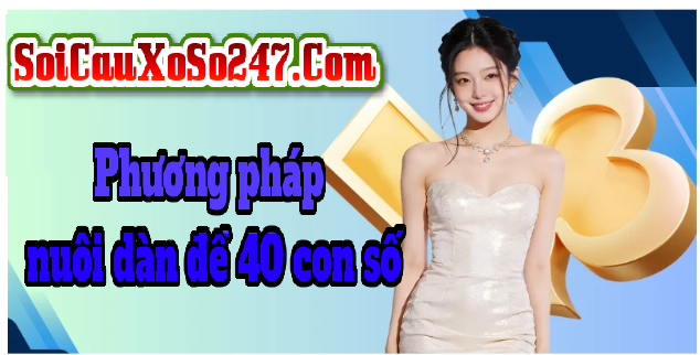 Phương pháp nuôi dàn đề 40 con số Phương pháp nuôi dàn đề 40 con số