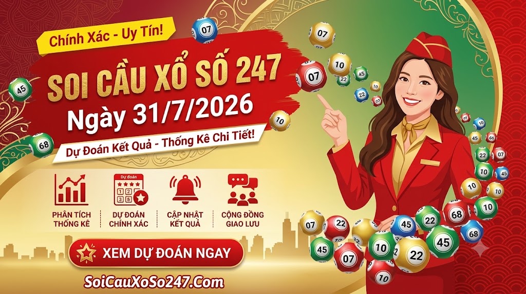 Soi Cầu Xổ Số 247 Ngày 31/7/2026 Soi Cầu Xổ Số 247 Ngày 31/7/2026