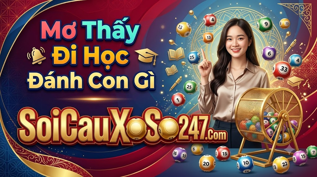 Mơ Thấy Đi Học Đánh Con Gì Mơ Thấy Đi Học Đánh Con Gì