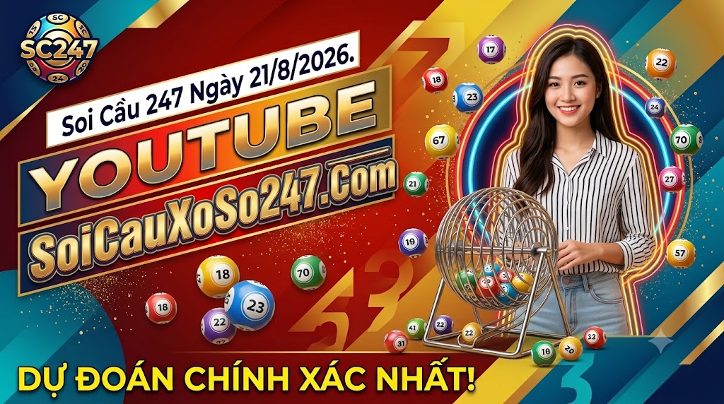 Soi Cầu 247 Ngày 21/8/2026 Soi Cầu 247 Ngày 21/8/2026