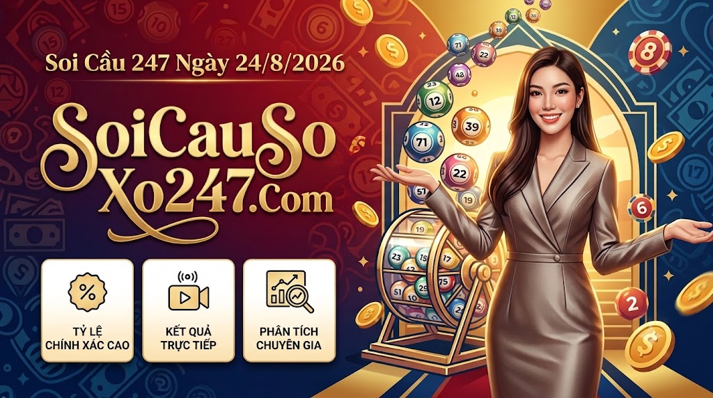 Soi Cầu 247 Ngày 24/8/2026 Soi Cầu 247 Ngày 24/8/2026
