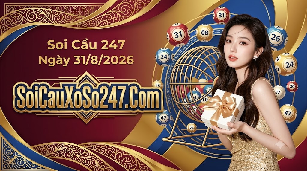 Soi Cầu 247 Ngày 31/8/2026 Soi Cầu 247 Ngày 31/8/2026