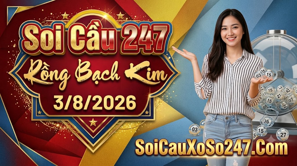 Soi Cầu 247 Rồng Bạch Kim 3/8/2026