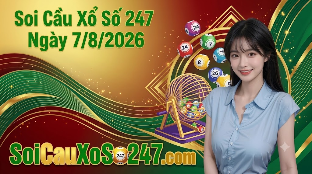 Soi Cầu Xổ Số 247 Ngày 7/8/2026 Soi Cầu Xổ Số 247 Ngày 7/8/2026