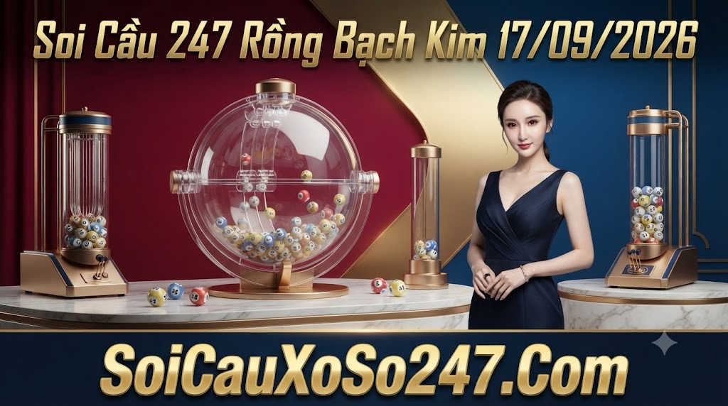 Soi Cầu 247 Rồng Bạch Kim 17/09/2026 Soi Cầu 247 Rồng Bạch Kim 17/09/2026