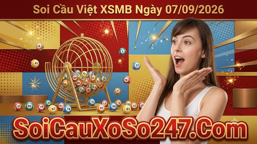  Soi Cầu Việt XSMB Ngày 07/09/2026