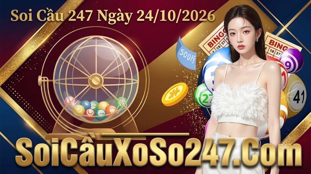 Soi Cầu 247 Ngày 24/10/2026 Soi Cầu 247 Ngày 24/10/2026